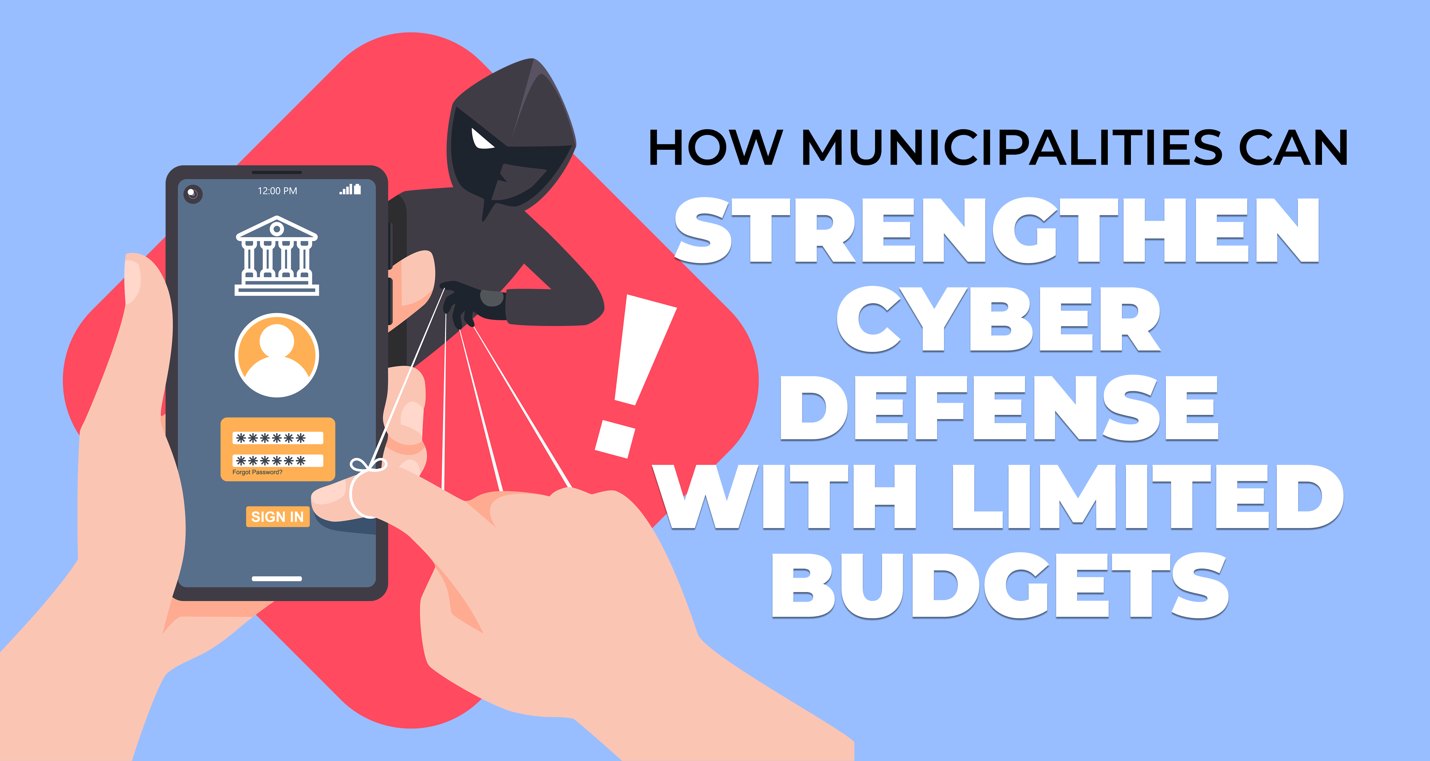 How Municipalities Can Strengthen Cyber Defense with Limited Budgets