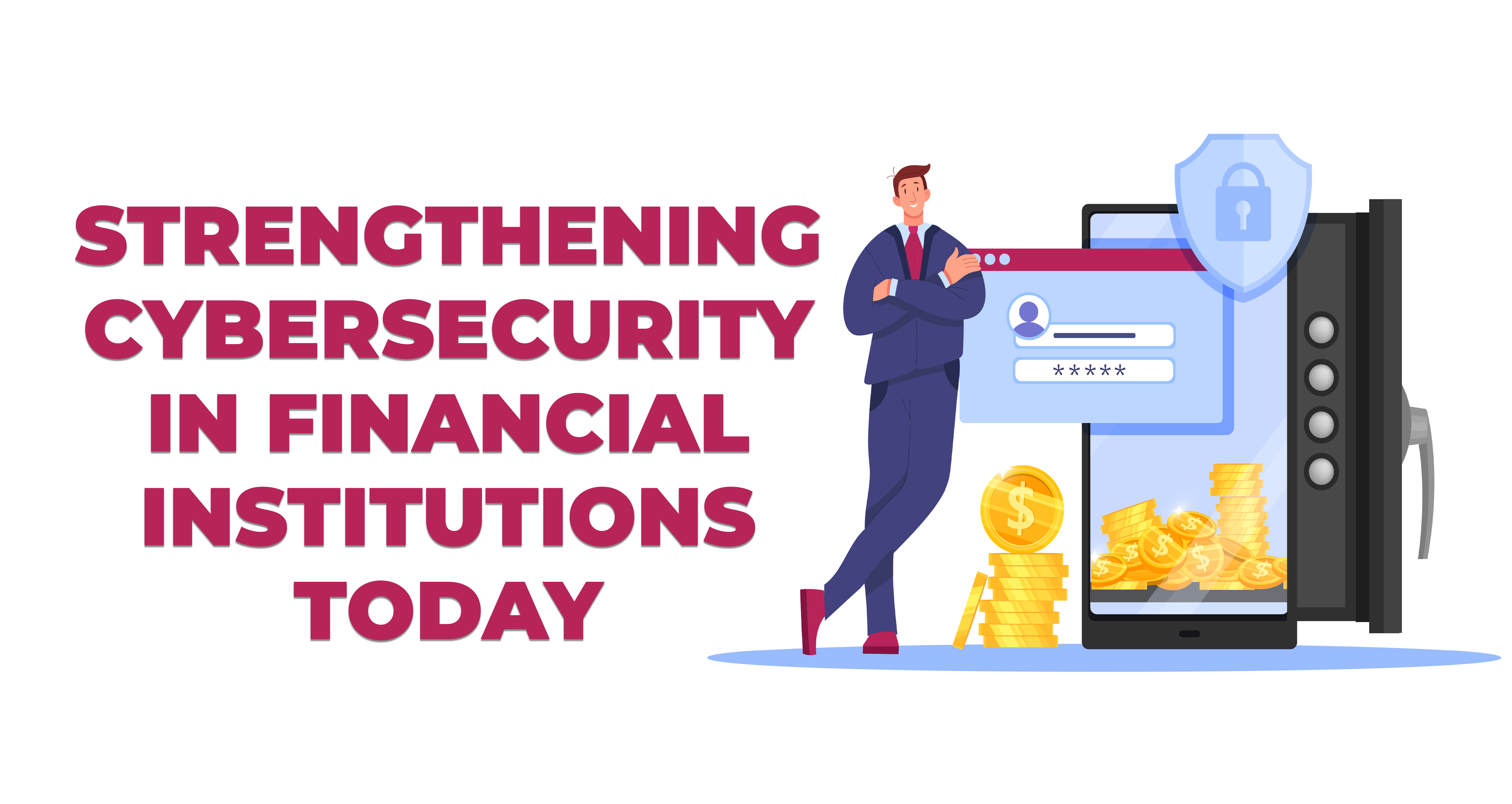 Strengthening Cybersecurity in Financial Institutions Today