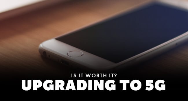 is-it-worth-it-upgrading-to-5G